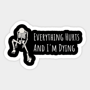 Everything Hurts and I'm Dying Sticker